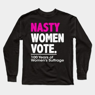 Nasty Women Vote Suffrage Centennial 19th Amendment Long Sleeve T-Shirt